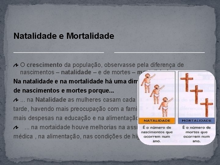 Natalidade e Mortalidade O crescimento da população, observasse pela diferença de nascimentos – natalidade