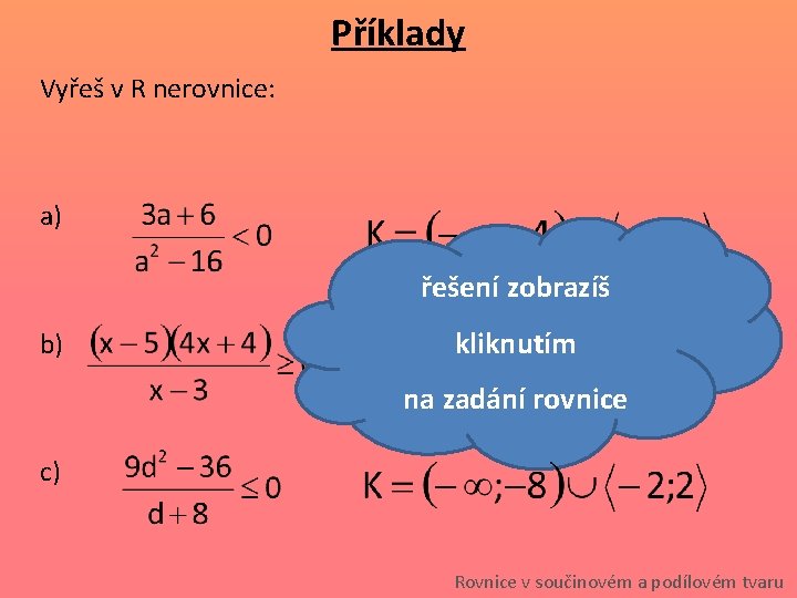 Příklady Vyřeš v R nerovnice: a) řešení zobrazíš b) kliknutím na zadání rovnice c) Příklady Vyřeš v R nerovnice: a) řešení zobrazíš b) kliknutím na zadání rovnice c)