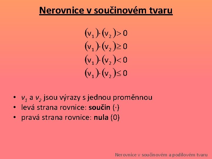 Nerovnice v součinovém tvaru • v 1 a v 2 jsou výrazy s jednou Nerovnice v součinovém tvaru • v 1 a v 2 jsou výrazy s jednou