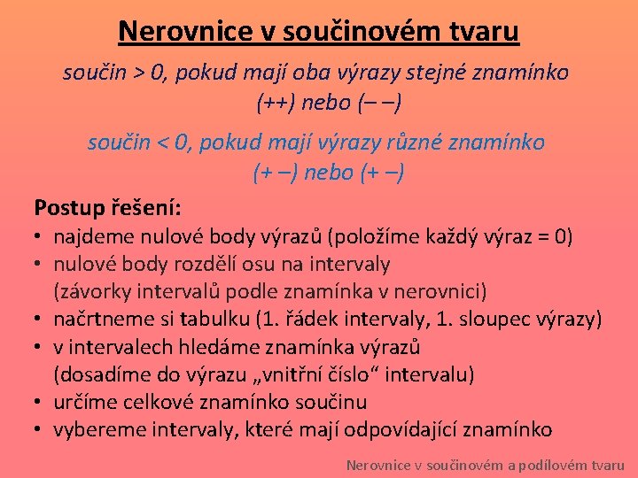Nerovnice v součinovém tvaru součin > 0, pokud mají oba výrazy stejné znamínko (++) Nerovnice v součinovém tvaru součin > 0, pokud mají oba výrazy stejné znamínko (++)