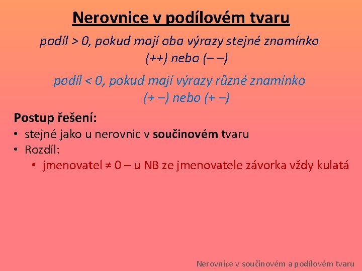 Nerovnice v podílovém tvaru podíl > 0, pokud mají oba výrazy stejné znamínko (++) Nerovnice v podílovém tvaru podíl > 0, pokud mají oba výrazy stejné znamínko (++)