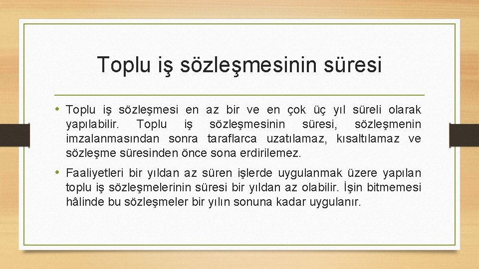 Toplu iş sözleşmesinin süresi • Toplu iş sözleşmesi en az bir ve en çok