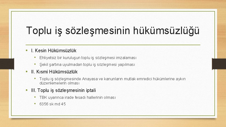 Toplu iş sözleşmesinin hükümsüzlüğü • I. Kesin Hükümsüzlük • Ehliyetsiz bir kuruluşun toplu iş