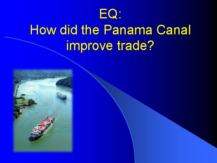 EQ: How did the Panama Canal improve trade? 