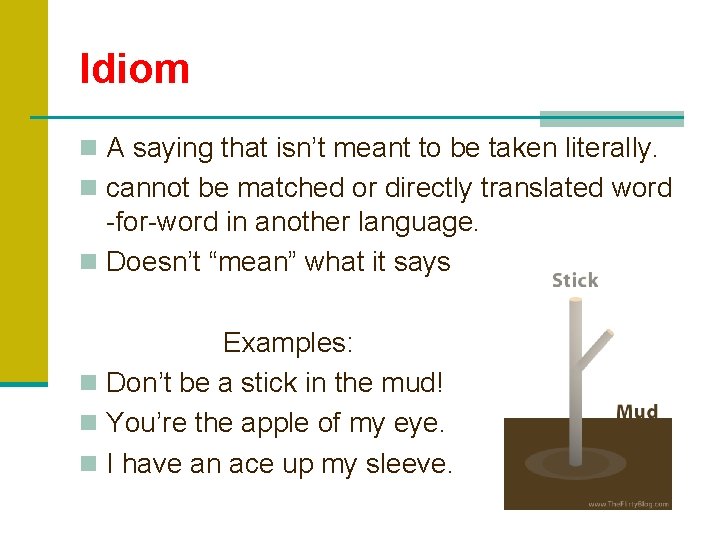 Idiom n A saying that isn’t meant to be taken literally. n cannot be