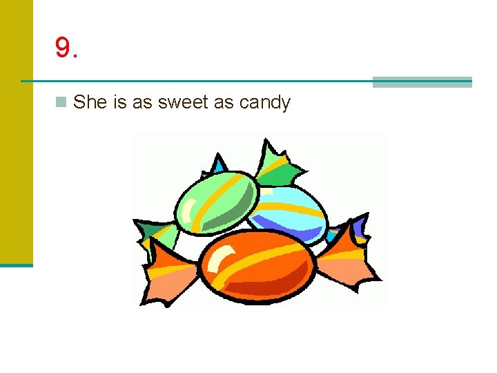 9. n She is as sweet as candy 