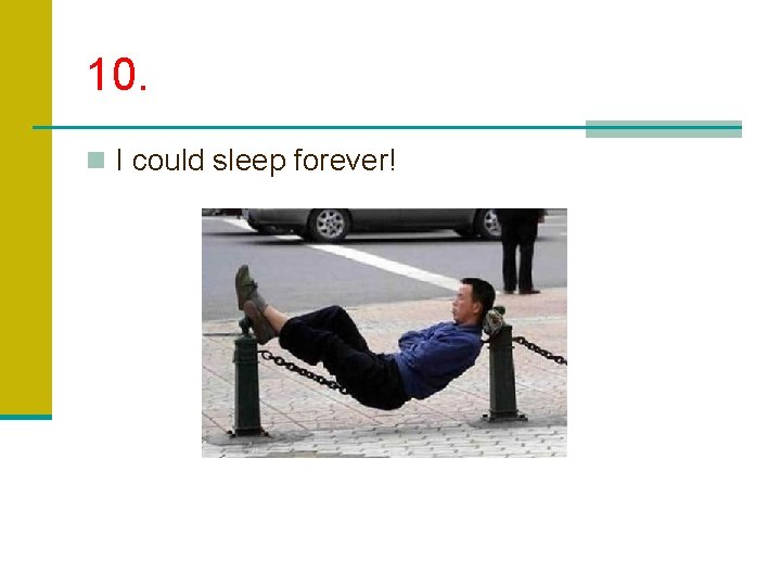 10. n I could sleep forever! 