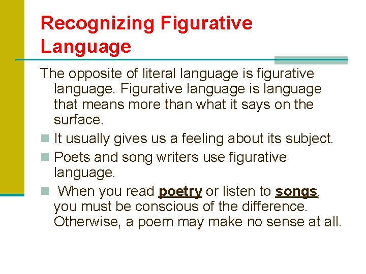 Recognizing Figurative Language The opposite of literal language is figurative language. Figurative language is