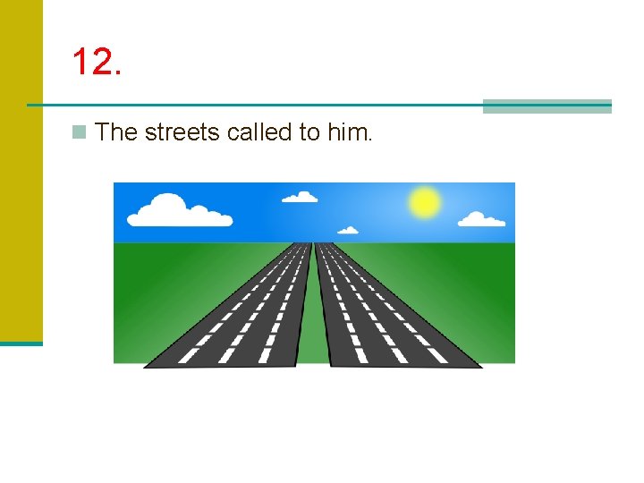 12. n The streets called to him. 