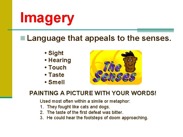 Imagery n Language that appeals to the senses. • Sight • Hearing • Touch