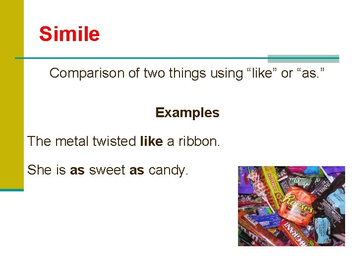 Simile Comparison of two things using “like” or “as. ” Examples The metal twisted