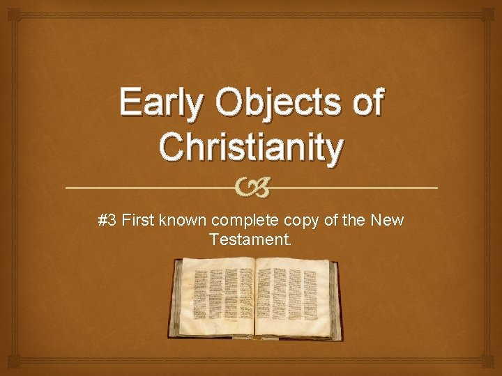 Early Objects of Christianity #3 First known complete copy of the New Testament. 