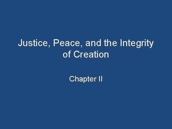 Justice, Peace, and the Integrity of Creation Chapter II 