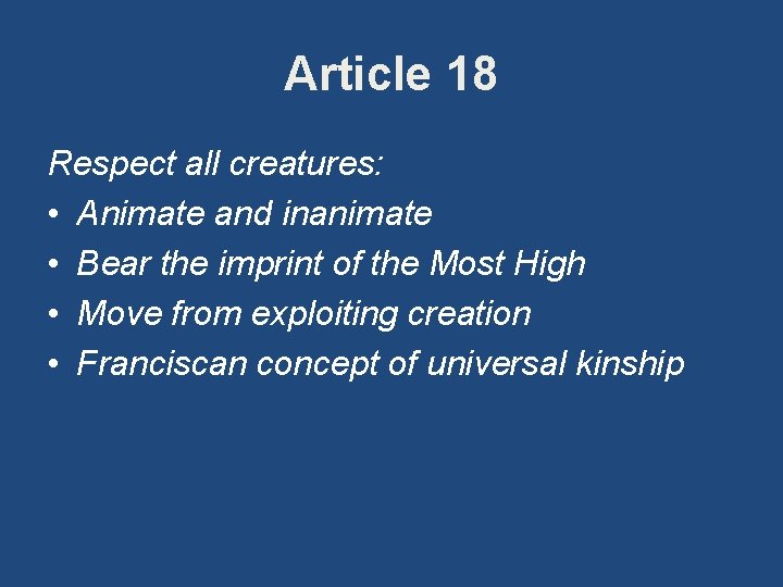 Article 18 Respect all creatures: • Animate and inanimate • Bear the imprint of