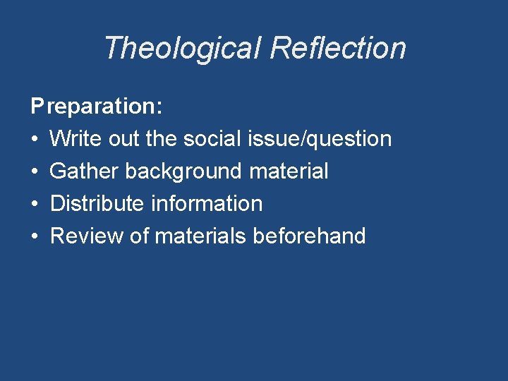 Theological Reflection Preparation: • Write out the social issue/question • Gather background material •