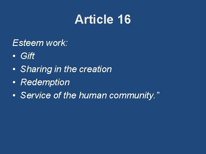 Article 16 Esteem work: • Gift • Sharing in the creation • Redemption •