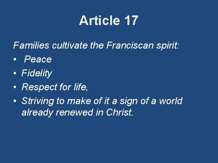 Article 17 Families cultivate the Franciscan spirit: • Peace • Fidelity • Respect for