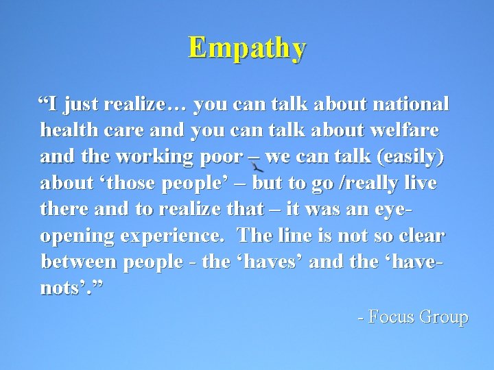 Empathy “I just realize… you can talk about national health care and you can
