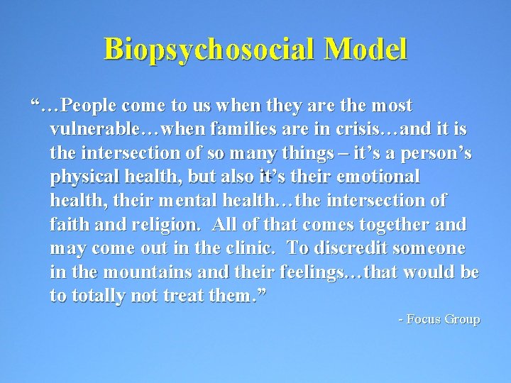 Biopsychosocial Model “…People come to us when they are the most vulnerable…when families are