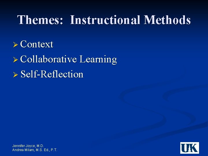 Themes: Instructional Methods Ø Context Ø Collaborative Learning Ø Self-Reflection Jennifer Joyce, M. D.