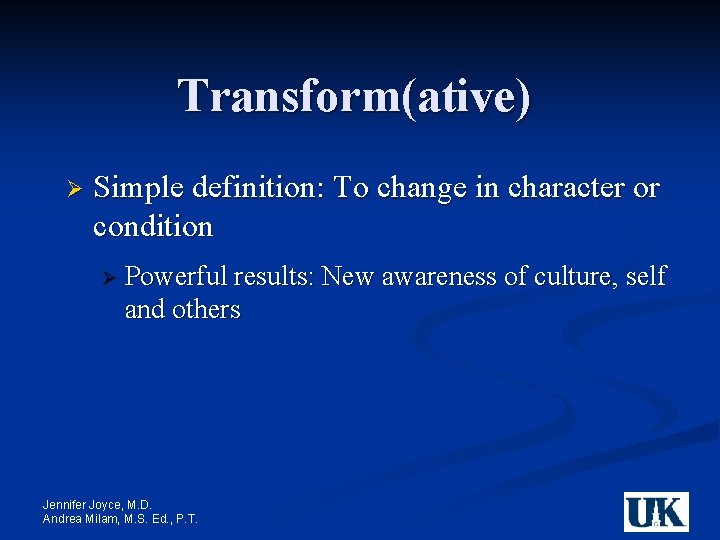 Transform(ative) Ø Simple definition: To change in character or condition Ø Powerful results: New