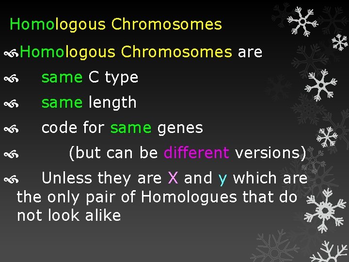 Homologous Chromosomes are same C type same length code for same genes (but can