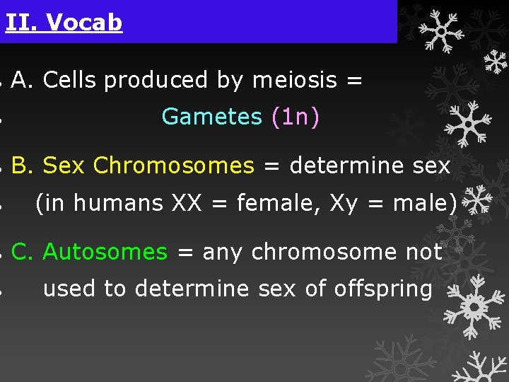 II. Vocab A. Cells produced by meiosis = Gametes (1 n) B. Sex Chromosomes