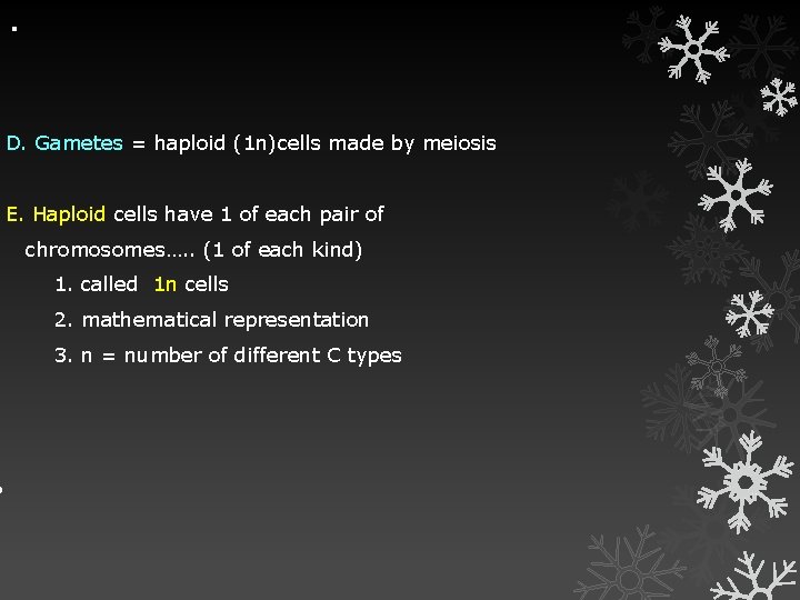  . D. Gametes = haploid (1 n)cells made by meiosis E. Haploid cells