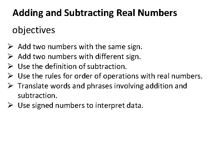 Adding and Subtracting Real Numbers objectives Add two numbers with the same sign. Add