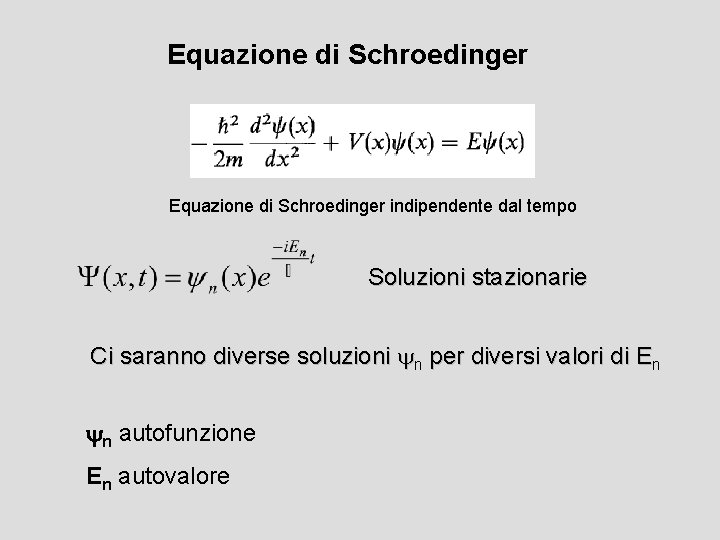 Equazione di Schroedinger indipendente dal tempo Soluzioni stazionarie Ci saranno diverse soluzioni yn per