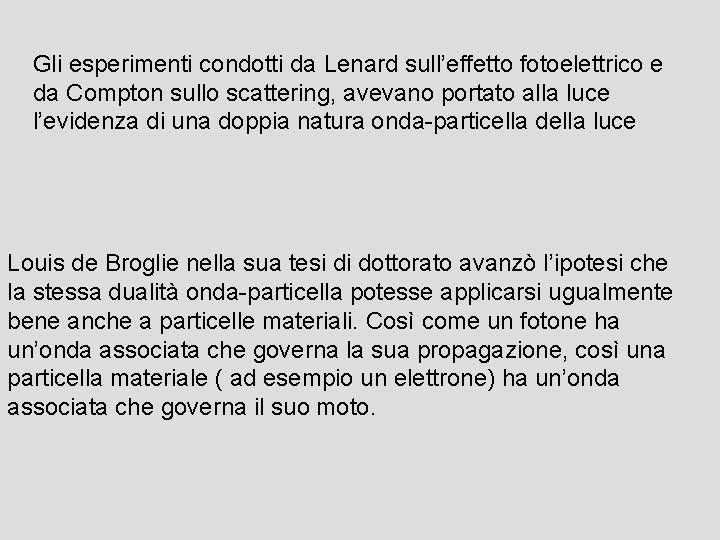 Gli esperimenti condotti da Lenard sull’effetto fotoelettrico e da Compton sullo scattering, avevano portato