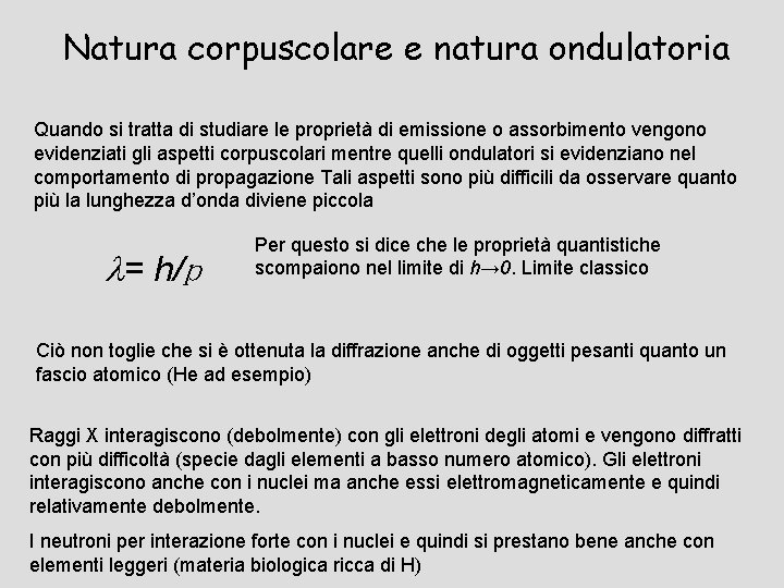 Natura corpuscolare e natura ondulatoria Quando si tratta di studiare le proprietà di emissione