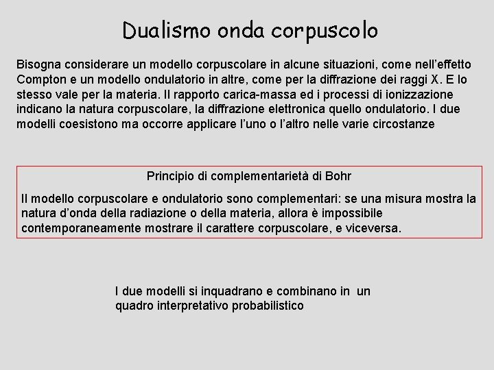 Dualismo onda corpuscolo Bisogna considerare un modello corpuscolare in alcune situazioni, come nell’effetto Compton