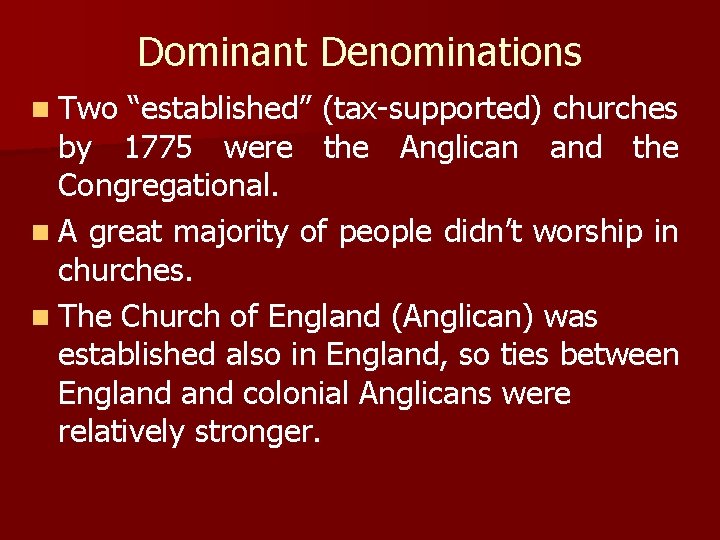 Dominant Denominations n Two “established” (tax-supported) churches by 1775 were the Anglican and the
