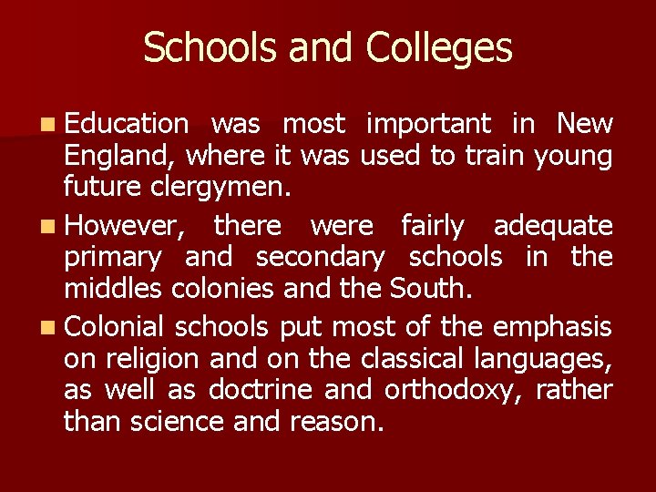 Schools and Colleges n Education was most important in New England, where it was