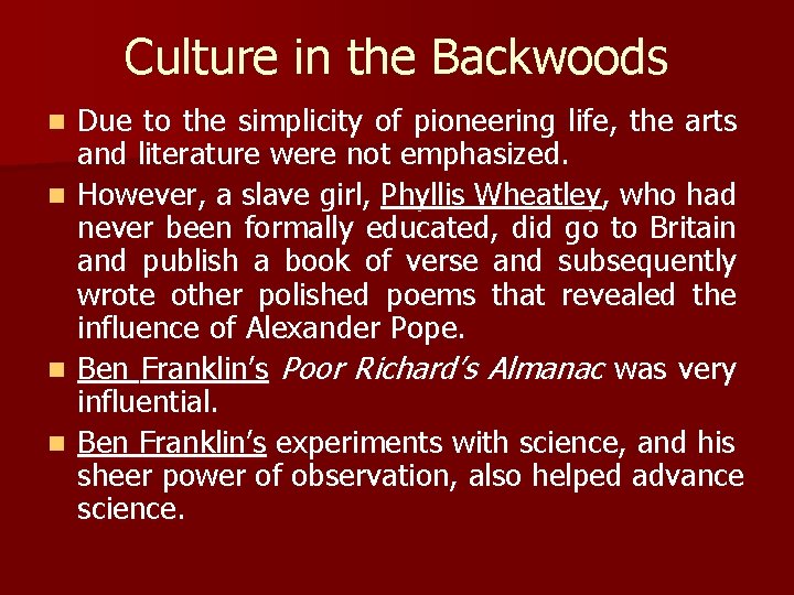 Culture in the Backwoods n n Due to the simplicity of pioneering life, the