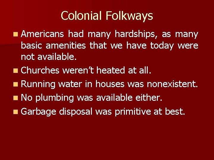 Colonial Folkways n Americans had many hardships, as many basic amenities that we have