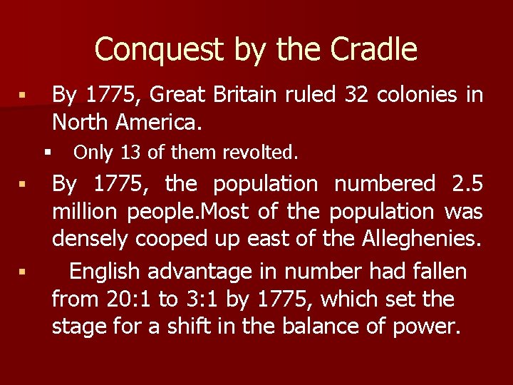 Conquest by the Cradle § By 1775, Great Britain ruled 32 colonies in North