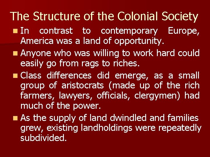 The Structure of the Colonial Society n In contrast to contemporary Europe, America was