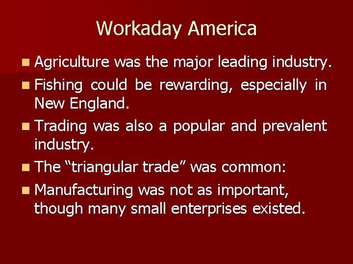 Workaday America n Agriculture was the major leading industry. n Fishing could be rewarding,