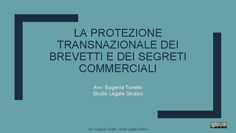 LA PROTEZIONE TRANSNAZIONALE DEI BREVETTI E DEI SEGRETI COMMERCIALI Avv. Eugenia Tonello Studio Legale