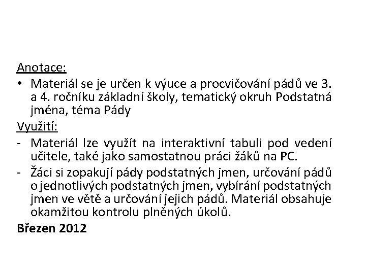 Anotace: • Materiál se je určen k výuce a procvičování pádů ve 3. a