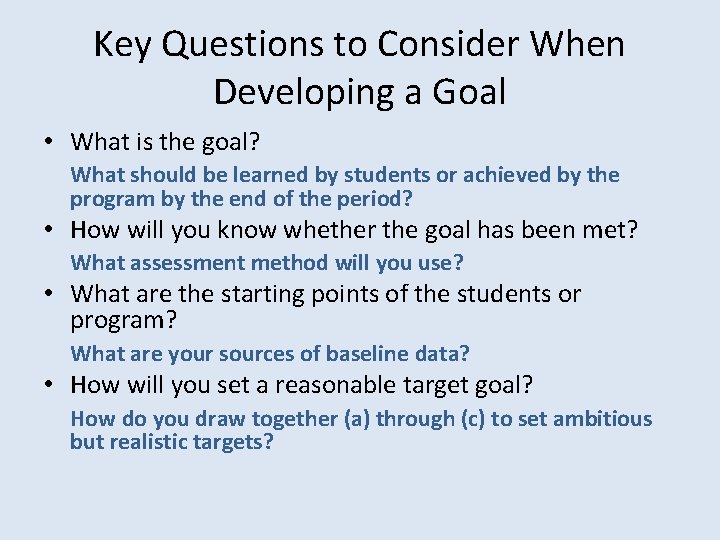 Key Questions to Consider When Developing a Goal • What is the goal? What Key Questions to Consider When Developing a Goal • What is the goal? What
