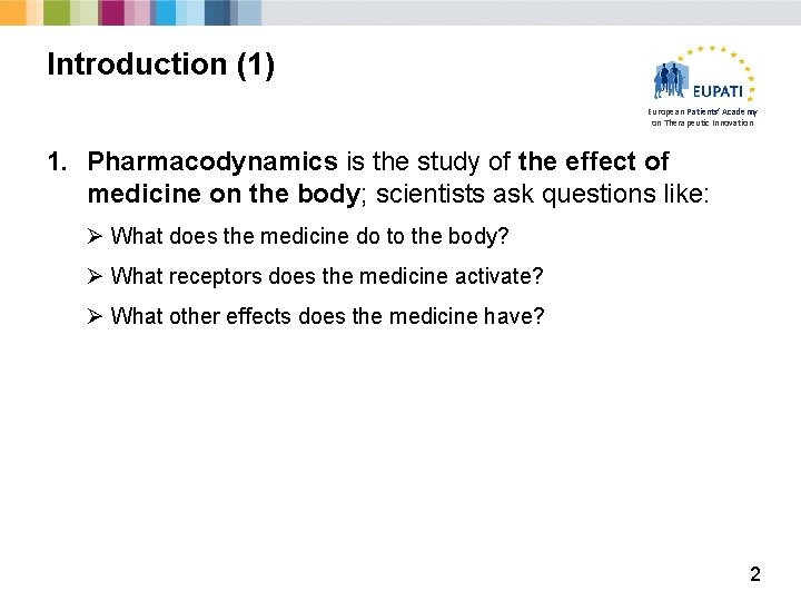 Introduction (1) European Patients’ Academy on Therapeutic Innovation 1. Pharmacodynamics is the study of