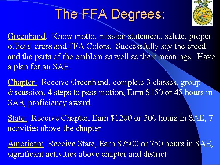 The FFA Degrees: Greenhand: Know motto, mission statement, salute, proper official dress and FFA