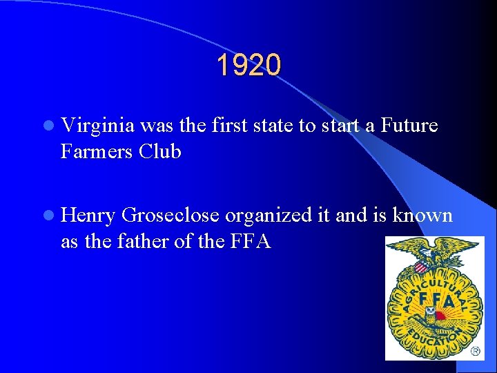 1920 l Virginia was the first state to start a Future Farmers Club l