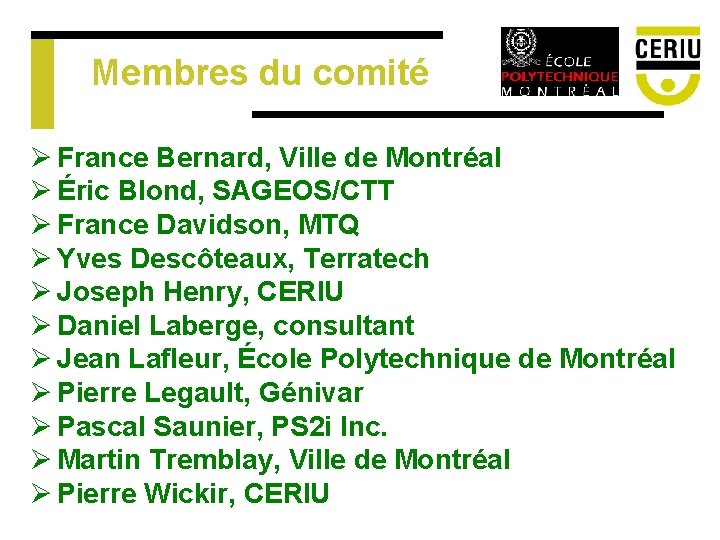 Membres du comité Ø France Bernard, Ville de Montréal Ø Éric Blond, SAGEOS/CTT Ø