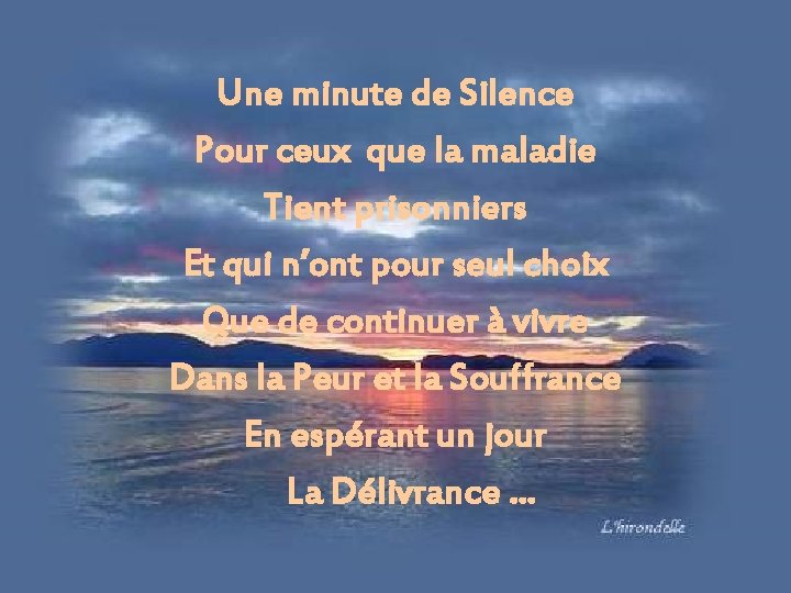 Une minute de Silence Pour ceux que la maladie Tient prisonniers Et qui n’ont