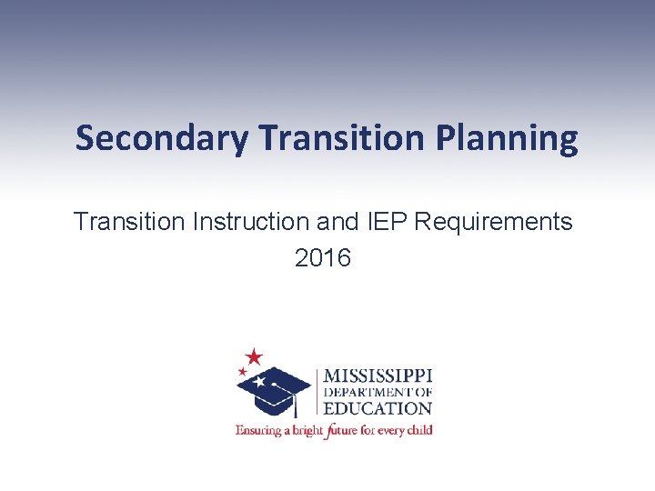 Secondary Transition Planning Transition Instruction and IEP Requirements 2016 