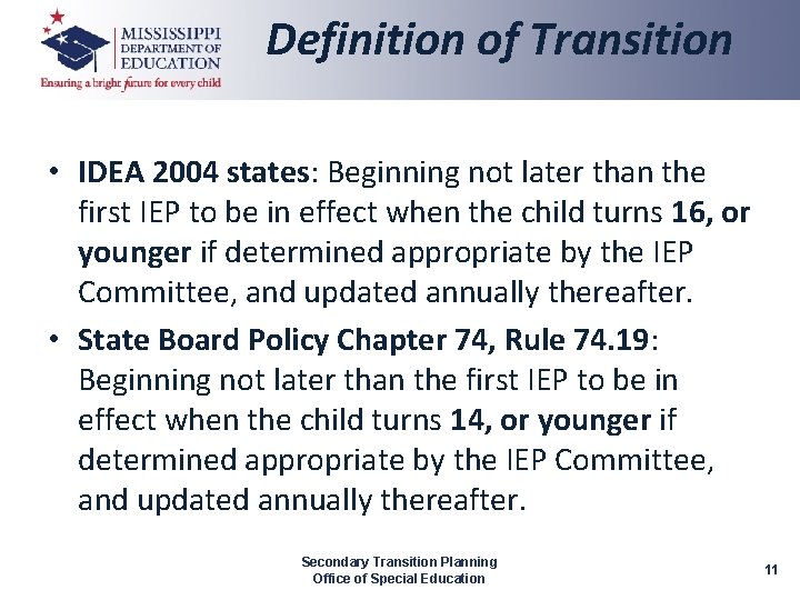 Definition of Transition • IDEA 2004 states: Beginning not later than the first IEP